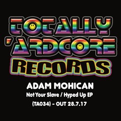 Adam Mohican - Hyped Up  (TA034)- OUT 28.7.17