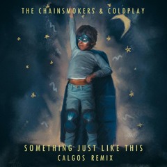 The Chainsmokers & Coldplay - Something Just Like This (CALGOS Remix) _FREE DOWNLOAD_