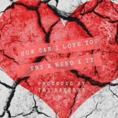 How Can I Love You Ft Ty & Reno