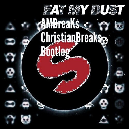 Eat My Dust (AMBreaKs & ChristianBreaks Bootleg)