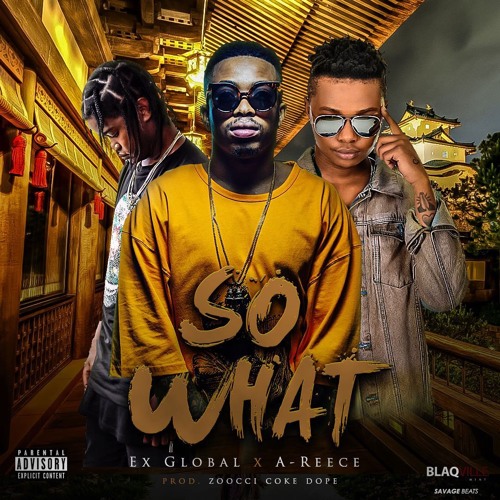 Ex Global Ft. A-Reece & Zooci Coke Dope - So What