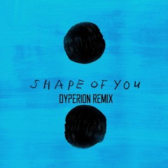 Ed Sheeran - Shape Of You (Dyperion Remix)