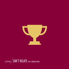 Cyrus - Can't Relate (feat. Marcus Ryan)