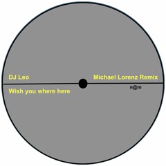 DJ Leo - Wish you where here  (Michael Lorenz Remix)