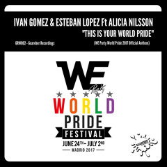 GRW2 Ivan Gomez & Esteban Lopez ft Alicia Nilsson-This Is Your World Pride(WE Party Official Anthem