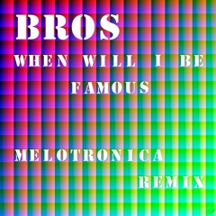 MELOTRONICA INC - When Will I Be Famous (feat Bros)