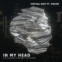 Virtual Riot Ft. PRXZM - In My Head(CB SQUARE's Hardstyle Remix)