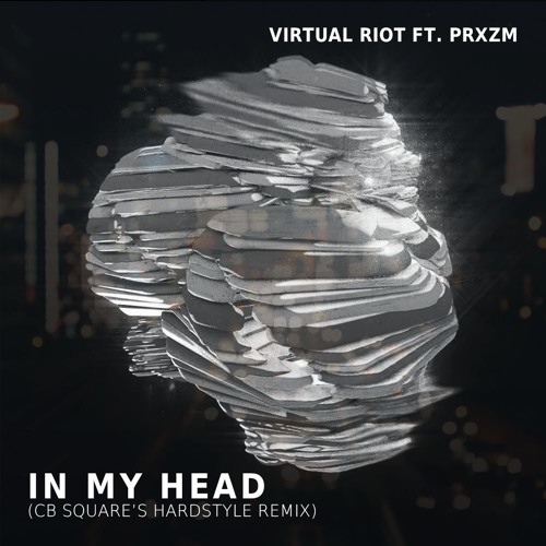 Virtual Riot Ft. PRXZM - In My Head(CB SQUARE's Hardstyle Remix)