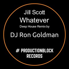Jill Scott - Whatever - Deep House Remix By Ron Goldman - 4/2/2017