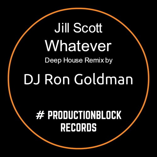 Jill Scott - Whatever - Deep House Remix By Ron Goldman - 4/2/2017