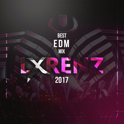 Stream Best EDM Music Mix 2017 by lxrenz by lxrenz Listen online