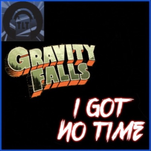 I Got No Gravity - I Got No Time + Gravity Falls Remix Mashup