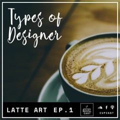 Latte Art Ep 1 - Designer มีอะไรบ้าง
