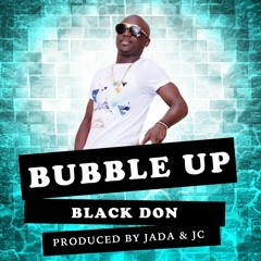 BUBBLE UP BY BLACKDON