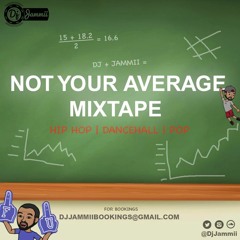NOT YOUR AVERAGE MIXTAPE @DjJammii - 2017