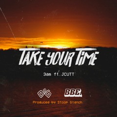 3AM - Take Your Time (feat. JCUTT)(prod. Stoop Stanch)