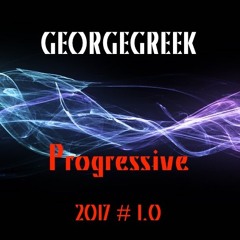 GEORGEGREEK - Progressive House 2017 # 1.0