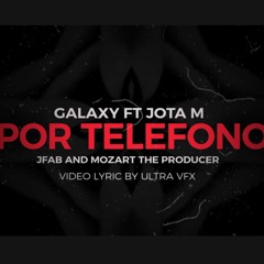 Galaxy Ft Jota-M - Por Telefono (Prod. By JFab & Mozart The Producer)