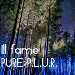 ill fame - PURE P.L.U.R.