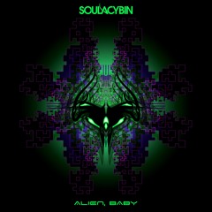 Soulacybin - Alien, Baby {Euphoric.Net Premiere}