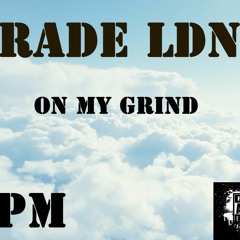 RADE LDN - On My Grind (Prod By MannyMade)
