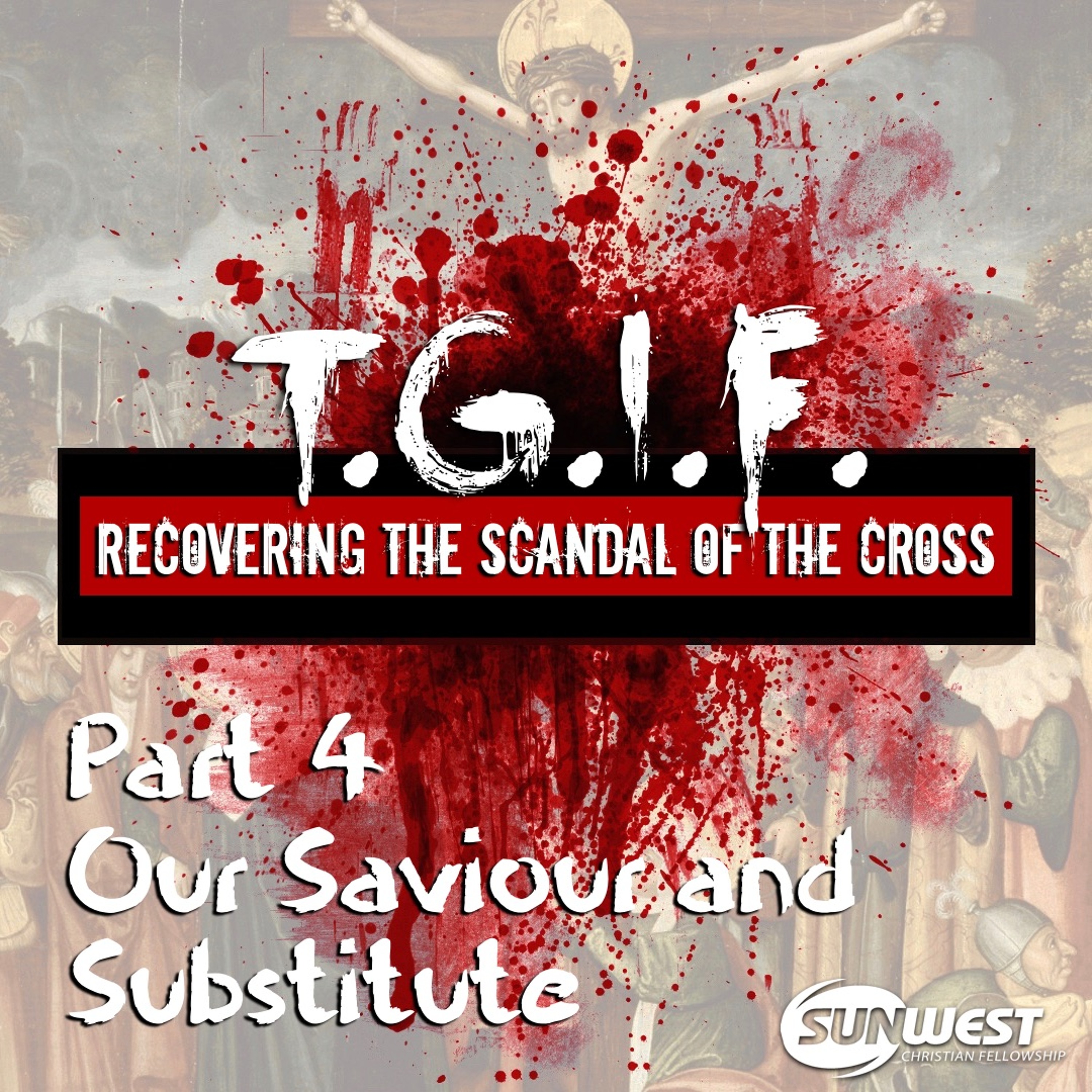 2017-04-02 TGIF - Part 4: Our Saviour and Substitute, Matt Dyck episode artwork