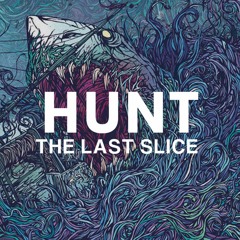 HUNT - THE LAST SLICE