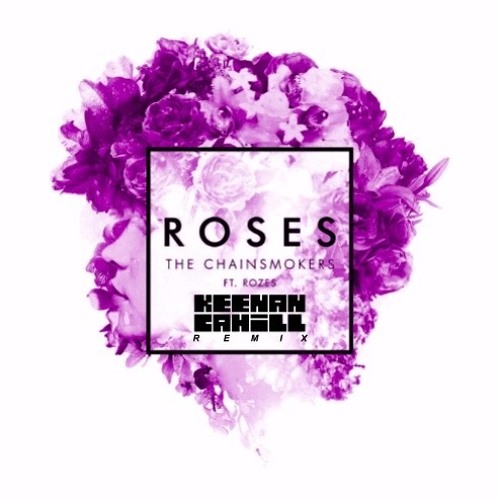 The Chainsmokers - Roses (Ft. ROZES) (Keenan Cahill Remix)