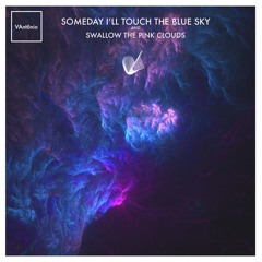 Someday I Will Touch The Blue Sky And Swallow The Pink Clouds (VRS001)