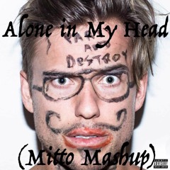 Alone In My Head(Mitto Mashup)
