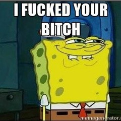 I Fucked your Bitch