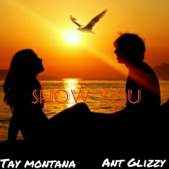 Tay Montana ft. Ant Glizzy - Show You
