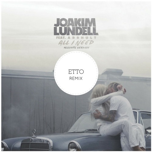 Joakim Lundell Feat. Arrhult - All I Need (Etto Remix)