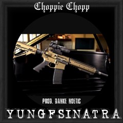 Choppie Chopp - Yung F Sinatra (prod. Danke Noetic)