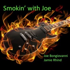 Smokin' with Joe - with Joe Bongiovanni / guitar
