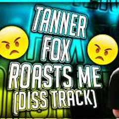 Tanner Fox Roasts Me! (Diss Track)