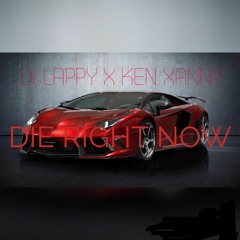 Lil Lappy - Die Right Now (Ft. Ken Xanny)