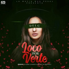 DelG- Loco Por Verte ( Prod by: Dj Gunb- Dj Niwde- Joaqho The Prophecy )