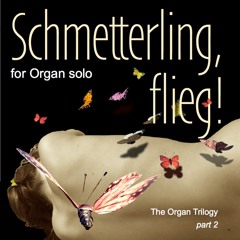Schmetterling, flieg! (Butterfly, fly!) - (Organ Trilogy Part 2)