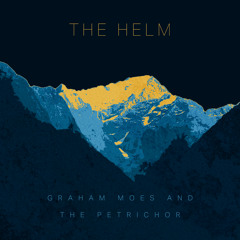 The Helm - Graham Moes & The Petrichor