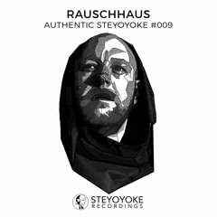 Rauschhaus Presents Authentic Steyoyoke #009 (Continuous DJ Mix)