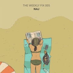 The Weekly Fix 005 : NAJ