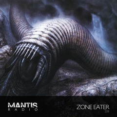 Mantis Radio 228 - Zone Eater