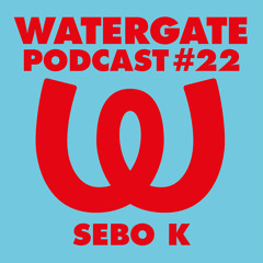 Watergate Podcast #22 - Sebo K