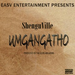 ShenguVille - Umgangatho (Prod. By The Elite-Ablazers)