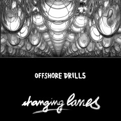 Offshore Drills - "Changing Lanes"
