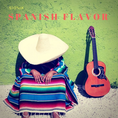 Stream Spanish Flavor by Sïonik Listen online for free on SoundCloud