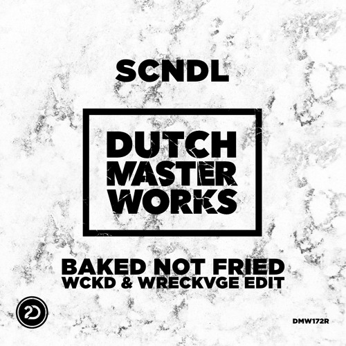 SCNDL - Baked Not Fried (WRECKVGE & WCKD Edit)