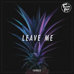 Tandee - Leave Me [Future Bass Records]