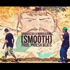 Smooth - Mariojuano X Drankstah - Prod. Phresh Beats